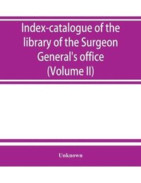 bokomslag Index-catalogue of the library of the Surgeon General's office, United States Army. authors and subjects (Volume II) Arnal-Blondlot