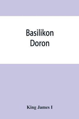 Basilikon doron; or, His majestys Instructions to his dearest sonne, Henry the Prince 1