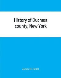 bokomslag History of Duchess county, New York