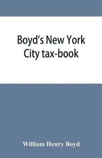 bokomslag Boyd's New York City tax-book; being a list of persons, corporations & co-partnerships, resident and non-resident, who were taxed according to the assessors' books, 1856 & '57