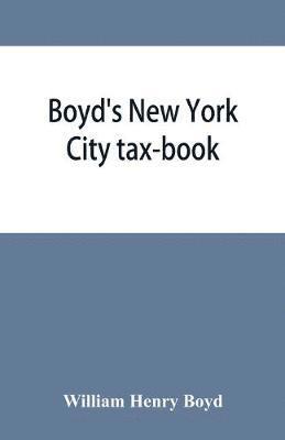 bokomslag Boyd's New York City tax-book; being a list of persons, corporations & co-partnerships, resident and non-resident, who were taxed according to the assessors' books, 1856 & '57