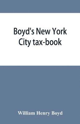 bokomslag Boyd's New York City tax-book; being a list of persons, corporations & co-partnerships, resident and non-resident, who were taxed according to the assessors' books, 1856 & '57