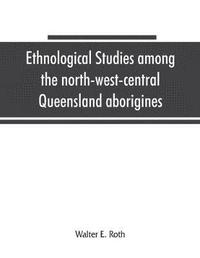 bokomslag Ethnological studies among the north-west-central Queensland aborigines