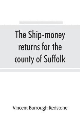 ship-money returns for the county of Suffolk, 1639-40 (harl. mss. 7, 540-7, 542)