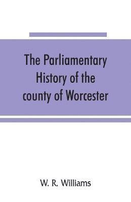 parliamentary history of the county of Worcester