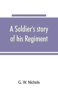 bokomslag A soldier's story of his regiment (61st Georgia) and incidentally of the Lawton-Gordon-Evans brigade, Army northern Virginia