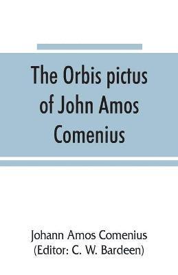 Johann Amos Comenius, C W Bardeen, C. W. Bardeen - Orbis pictus of John Amos Comenius, Häftad