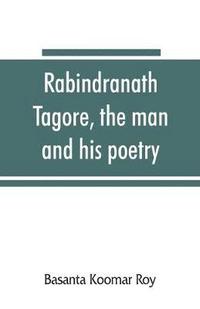 bokomslag Rabindranath Tagore, the man and his poetry