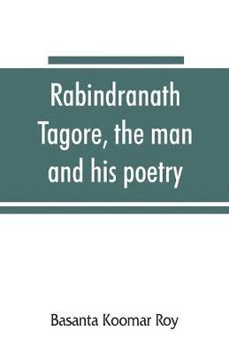 Rabindranath Tagore, the man and his poetry 1