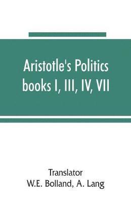 Aristotle's Politics, books I, III, IV, VII 1