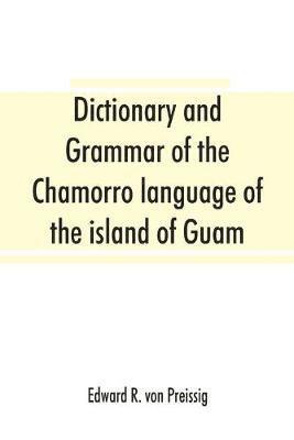 Dictionary and grammar of the Chamorro language of the island of Guam 1