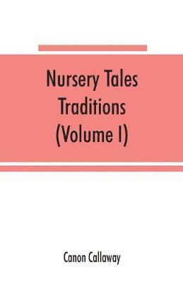 Nursery tales, traditions, and histories of the Zulus, in their own words, with a translation into English (Volume I) 1