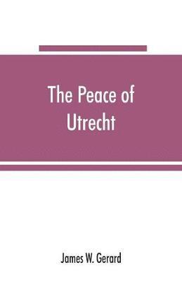 James W Gerard, James W. Gerard - peace of Utrecht, Häftad
