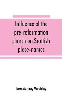 bokomslag Influence of the pre-reformation church on Scottish place-names