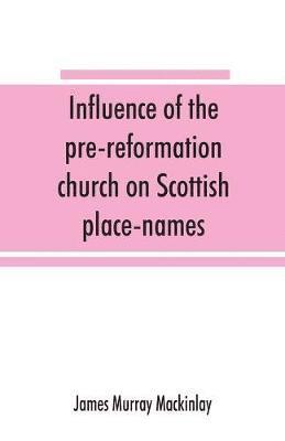 bokomslag Influence of the pre-reformation church on Scottish place-names