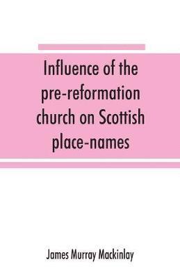 bokomslag Influence of the pre-reformation church on Scottish place-names