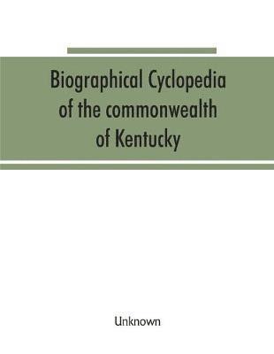 Biographical cyclopedia of the commonwealth of Kentucky 1