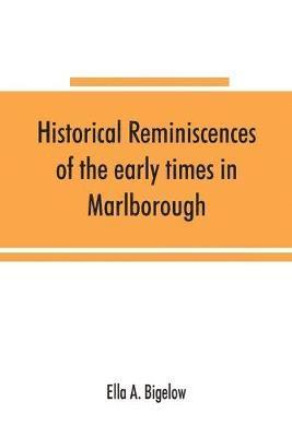 Historical reminiscences of the early times in Marlborough, Massachusetts, and prominent events from 1860 to 1910 1