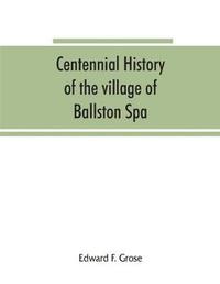 bokomslag Centennial history of the village of Ballston Spa