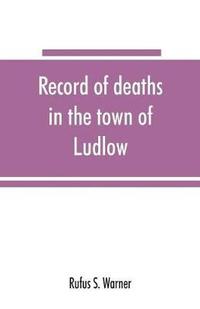 bokomslag Record of deaths in the town of Ludlow, Vermont, from 1790 to 1901, inclusive