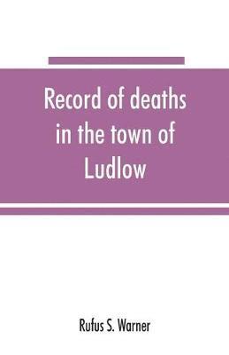 Record of deaths in the town of Ludlow, Vermont, from 1790 to 1901, inclusive 1