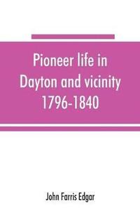 bokomslag Pioneer life in Dayton and vicinity, 1796-1840
