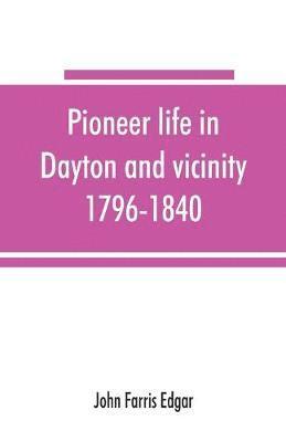 bokomslag Pioneer life in Dayton and vicinity, 1796-1840