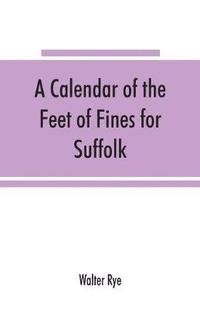 bokomslag A calendar of the Feet of Fines for Suffolk
