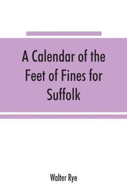 bokomslag A calendar of the Feet of Fines for Suffolk