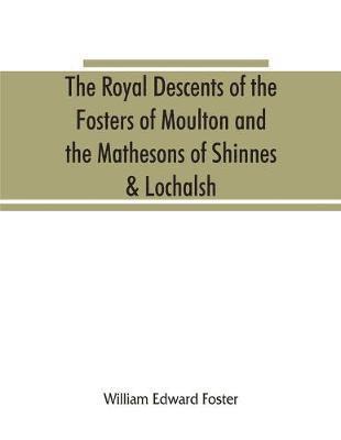 bokomslag royal descents of the Fosters of Moulton and the Mathesons of Shinnes & Lochalsh