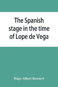 bokomslag The Spanish stage in the time of Lope de Vega