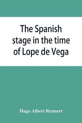 bokomslag The Spanish stage in the time of Lope de Vega