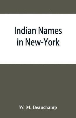 bokomslag Indian names in New-York, with a selection from other states, and some Onondaga names of plants, etc