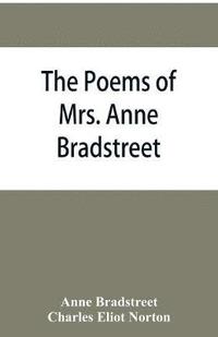 bokomslag The poems of Mrs. Anne Bradstreet (1612-1672) together with her prose remains