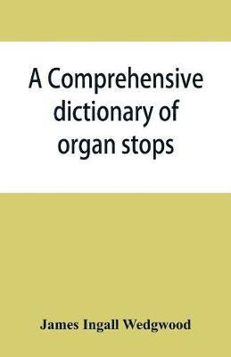 A comprehensive dictionary of organ stops 1