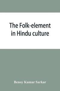 bokomslag The folk-element in Hindu culture; a contribution to socio-religious studies in Hindu folk-institutions