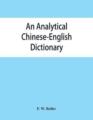 F W Baller, F. W. Baller - analytical Chinese-English dictionary, Häftad