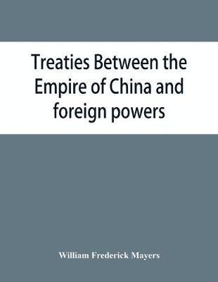 William Frederick Mayers - Treaties between the Empire of China and foreign powers, Häftad