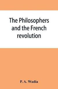 bokomslag The philosophers and the French revolution