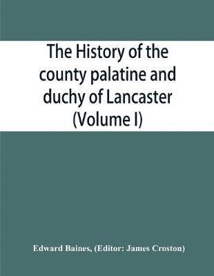 history of the county palatine and duchy of Lancaster (Volume I)