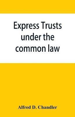 Alfred D Chandler, Alfred D. Chandler - Express trusts under the common law, Häftad