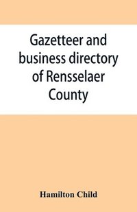 bokomslag Gazetteer and business directory of Rensselaer County, N. Y., for 1870-71