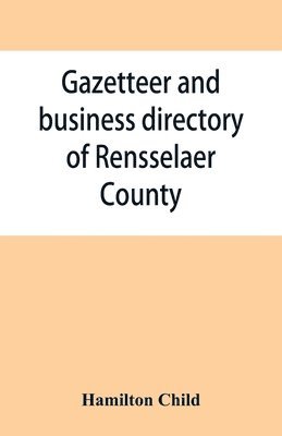 bokomslag Gazetteer and business directory of Rensselaer County, N. Y., for 1870-71