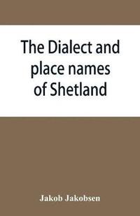 bokomslag The dialect and place names of Shetland; two popular lectures
