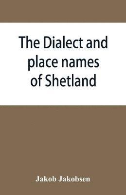 bokomslag The dialect and place names of Shetland; two popular lectures