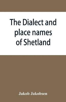 Jakob Jakobsen - dialect and place names of Shetland; two popular lectures, Häftad