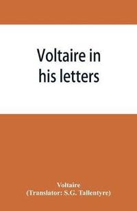 bokomslag Voltaire in his letters; being a selection from his correspondence