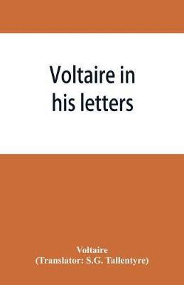 Voltaire - Voltaire in his letters; being a selection from his correspondence, Häftad