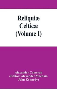 bokomslag Reliquiae celticae; texts, papers and studies in Gaelic literature and philology (Volume I)