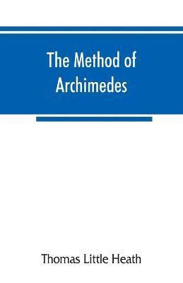 bokomslag The method of Archimedes, recently discovered by Heiberg; a supplement to the Works of Archimedes, 1897